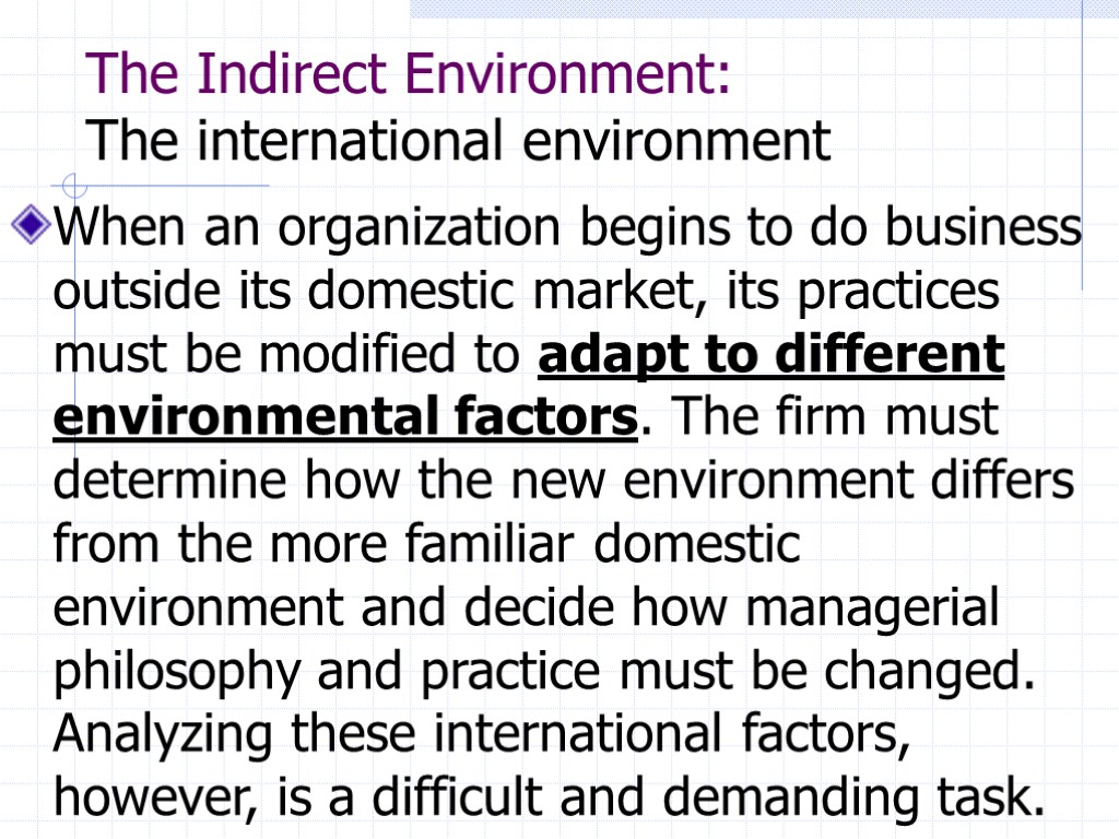 The Indirect Environment: The international environment When an organization begins to do business outside